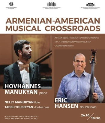 ARMENIAN-AMERICAN MUSICAL CROSSROADS Eric Hansen, double bass (USA) Hovhannes Manukyan, piano